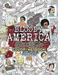 The nickname jack the ripper came from a letter sent to a newspaper in which someone claimed to be the killer. Amazon Com Bloody America The Serial Killers Coloring Book Full Of Famous Murderers For Adults Only True Crime Gifts 9789526929279 Berry Brian Books