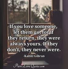 Those we love don't go away, they walk beside us everyday…unseen, unheard but always near, still loved, still missed and very dear. If You Love Someone Let Them Go For If They Return They Were Always Yours Purelovequotes