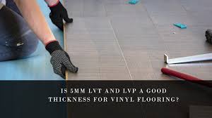 lvp a good thickness for vinyl flooring