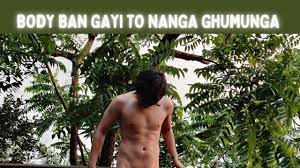 NANGA GHUMUNGA BODY BAN GAYI TO - YouTube