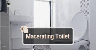 macerating or upflush toilets