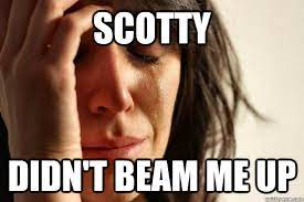 scotty didn t beam me up first world
