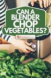 Can I chop vegetables in a blender?