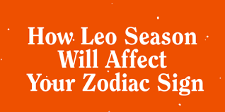 Leo Season Is Here How Each Zodiac Sign Will Be Affected