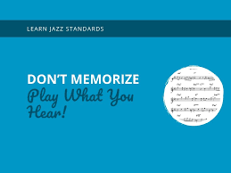 Dont Memorize Play What You Hear Learn Jazz Standards