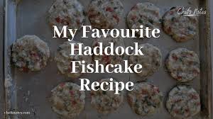When asked the secret of the chowder's success, the waitress modestly answered. My Favourite Haddock Fishcake Recipe Chefs Notes