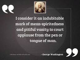 Information and translations of indubitably in the most comprehensive dictionary definitions resource on the web. I Consider It An Indubitable Inspirational Quote By George Washington