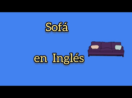 cómo se dice sofá en inglés you