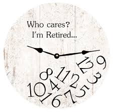 White Who Cares I M Retired Clock Who