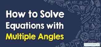 Solve Equations With Multiple Angles