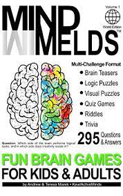 Instantly play online for free, no downloading needed! 295 Fun Brain Teasers Logic Visual Puzzles Trivia Questions Quiz Games And Riddles Mindmelds Volume 1 World Edition Fun Brain Games For Kids And Logic Puzzles Riddles Trivia Games