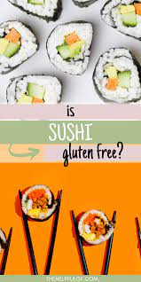 is sushi gluten free the ultimate