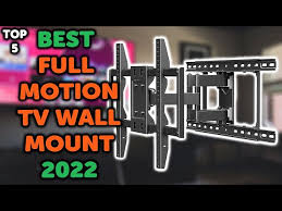 5 Best Full Motion Tv Wall Mount 2022