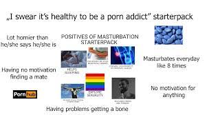 I swear it's healthy to be a porn addict starterpack : rstarterpacks