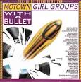 Motown Girl Groups: With a Bullet