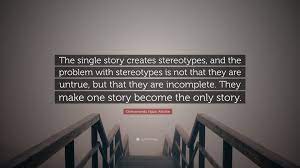 The single story creates stereotypes, and the problem. the danger of a single story. The Danger Of A Single Story Chimamanda Ngozi Adichie Alisha Saiyed