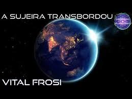 Vital Frosi - A SUJEIRA TRANSBORDOU - Espiritualidade TV