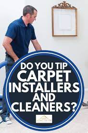 do you tip carpet installers and cleaners
