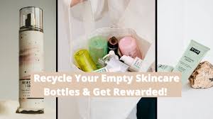 recycle your empty skincare bottles and