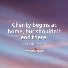 charity begins at home but shouldn t