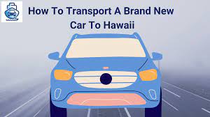 transport a brand new car to hawaii