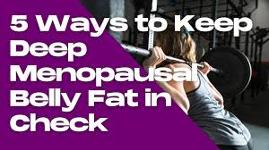 5 ways to minimize deep belly fat