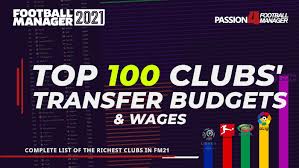Who will you manage in football manager 2020? Football Manager 2021 Transfer Budgets Top 100 Clubs Passion4fm