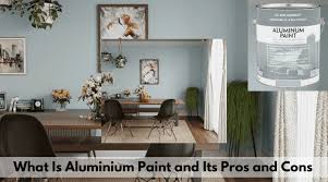 What Is Aluminium Paint Advantages
