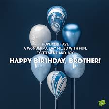 Happy birthday to one of the most cheerful people that i know. Happy Birthday Brother Best Birthday Wishes For Your Bro