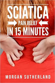 A seated exercise for sciatica relief is the sciatic nerve glide. Sciatica Pain Relief In 15 Minutes Fast And Easy Sciatica Exercises For Si Joint Pain And Sciatica Relief Sutherland Morgan 9781717097095 Amazon Com Books