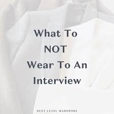 what not to wear to an interview next