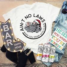 Aint No Laws When You Drink With Claus Shirt Boutique