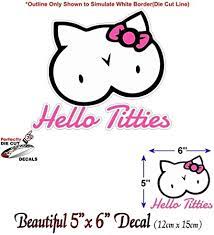 Amazon.com - Hello TITIES Vinyl Decal Full Color Titty Kitty JDM I Love  Boobies Car Window Sticker
