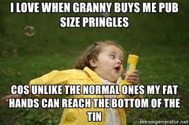 i love when granny buys me pub size pringles cos unlike the normal ... via Relatably.com