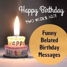 funny belated happy birthday wishes