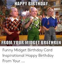 Happy birthday funny meme for friends, mom, dad, son, daughter, lover, dad, cat and dog. Happy Birthday From Vour Midget Brethren Funny Midget Birthday Card Inspirational Happy Birthday From Your Birthday Meme On Me Me