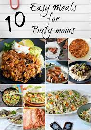 10 easy meals for busy moms new south
