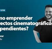 Film talk UFM | ¿Cómo emprender proyectos cinematográficos independientes?