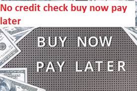 now pay later no credit check