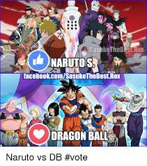 Enjoy the meme 'dragon ball vs naruto. Ukethebest Rox Facebookcomsasukethebestrox Dragon Ball Naruto Vs Db Vote Meme On Me Me