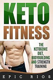 Mar 11, 2021 · the ketogenic diet has been exploding in popularity in recent years, particularly here in the usa. Keto Fitness The Ketogenic Diet Bodybuilding And Strength Training Kindle Edition By Rios Epic Health Fitness Dieting Kindle Ebooks Amazon Com