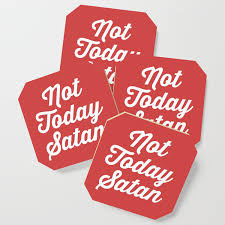Want the best of buzzfeed animals in your inbox? Not Today Satan Funny Quote Coaster By Envyart Society6