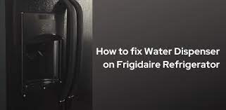 Ice or water dispenser not working? Frigidaire Refrigerator Water Dispenser Not Working How To Fix