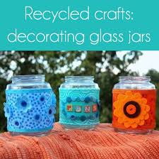 Decorating Glass Jars Is A Fun Recycled