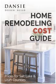 home remodeling costs dansie design build