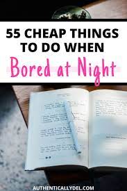 55 things to do when bored at