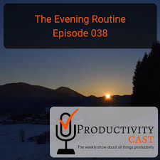 038 The Evening Routine Productivitycast Productivitycast