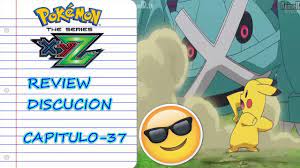 REVIEW/DISCUCION:capitulo 37 pokemon xyZ - YouTube