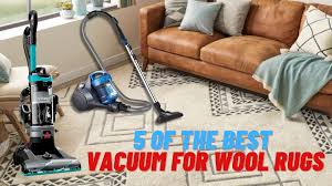 5 of the best vacuum for wool rugs