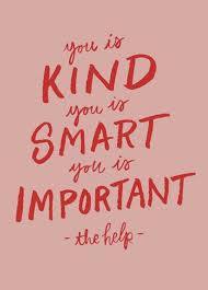Things that make you go aww! The Help Quote You Is Kind The Help Aibileen Quotes Quotesgram Everybody Can Use A Little Bit Of Kindness In Their Life And Kindness Starts With You And With Kindness